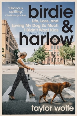 Birdie & Harlow: Life, Loss, and Loving My Dog So Much I Didn't Want Kids (...Until I Did) Paperback HarperOne