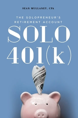 Solo 401(k): The Solopreneur's Retirement Account Paperback Sean Mullaney