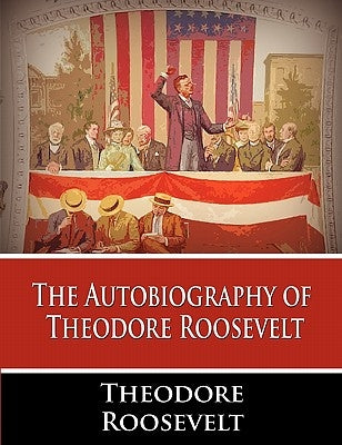 The Autobiography of Theodore Roosevelt Paperback www.bnpublishing.com