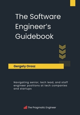 The Software Engineer's Guidebook Paperback Pragmatic Engineer B.V