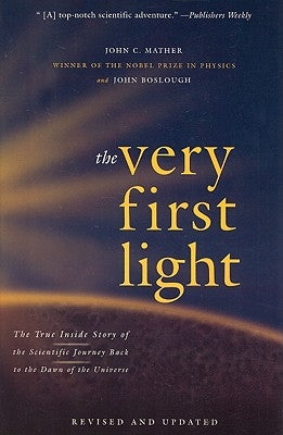 The Very First Light: The True Inside Story of the Scientific Journey Back to the Dawn of the Universe Basic Books