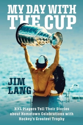 My Day with the Cup: NHL Players Tell Their Stories about Hometown Celebrations with Hockey's Greatest Trophy Paperback Simon & Schuster