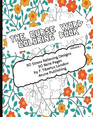 The Curse Word Coloring Book: 50 Coloring Designs & 50 Pages for Notes Paperback Arune Media