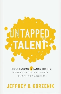 Untapped Talent: How Second Chance Hiring Works for Your Business and the Community Paperback HarperCollins Leadership
