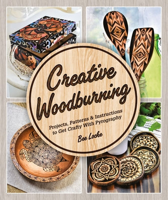 Creative Woodburning: Projects, Patterns and Instruction to Get Crafty with Pyrography Paperback DK Publishing (Dorling Kindersley)