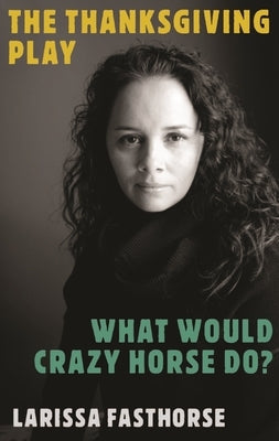 The Thanksgiving Play / What Would Crazy Horse Do? Theatre Communications Group
