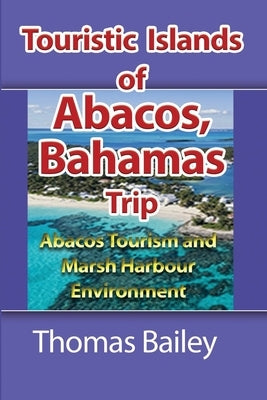 Abacos Tourism and Marsh Harbour Environment: Abacos Tourism and Marsh Harbour Environment Paperback Blurb