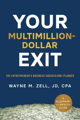 Your Multimillion-Dollar Exit: The Entrepreneur's Business Success(ion) Planner: A Blueprint for Wealth Guide Paperback Houndstooth Press