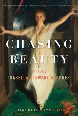 Chasing Beauty: The Life of Isabella Stewart Gardner Paperback Mariner Books