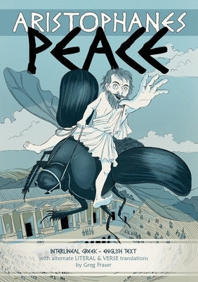Aristophanes PEACE: Interlineal GREEK-ENGLISH text, with alternate LITERAL & VERSE translations Paperback Quidzunc
