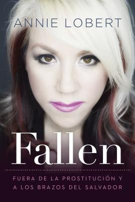 Fallen: Out of the Sex Industry & Into the Arms of the Savior Paperback Worthy Books