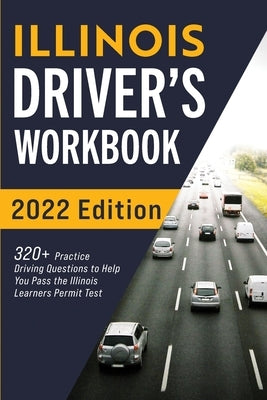 Illinois Driver's Workbook: 320+ Practice Driving Questions to Help You Pass the Illinois Learner's Permit Test Paperback More Books LLC