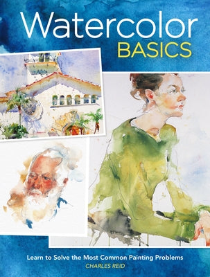Watercolor Basics: Learn to Solve the Most Common Painting Problems North Light Books