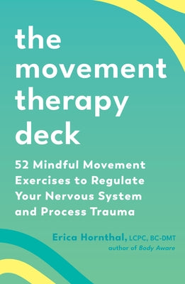 The Movement Therapy Deck: 52 Mindful Movement Exercises to Regulate Your Nervous System and Process Trauma Other North Atlantic Books