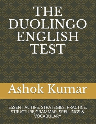 The Duolingo English Test: Essential Tips, Strategies, Practice, Structure, Grammar, Spellings & Vocabulary Independently Published
