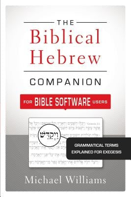 The Biblical Hebrew Companion for Bible Software Users: Grammatical Terms Explained for Exegesis Paperback Zondervan Academic