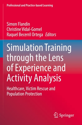 Simulation Training Through the Lens of Experience and Activity Analysis: Healthcare, Victim Rescue and Population Protection Paperback Springer