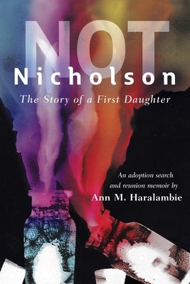 Not Nicholson: The Story of a First Daughter, An Adoption Search and Reunion Memoir Paperback Wheatmark