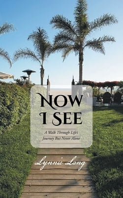 Now I See: A Walk through Life's Journey but Never Alone Paperback Aspire Publishing Hub, LLC