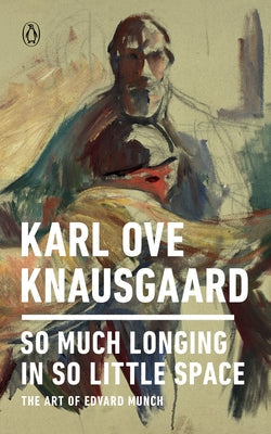 So Much Longing in So Little Space: The Art of Edvard Munch Paperback Penguin Books