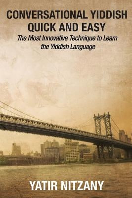 Conversational Yiddish Quick and Easy: The Most Innovative Technique to Learn the Yiddish Language Paperback Yatir Nitzany