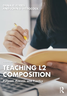 Teaching L2 Composition: Purpose, Process, and Practice Paperback Routledge