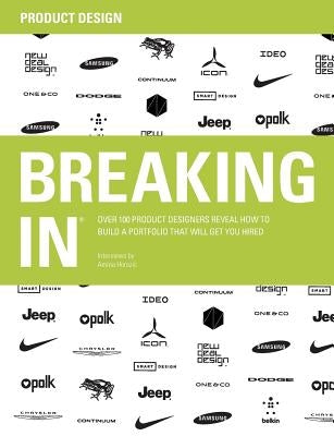 Breaking in: Over 100 Product Designers Reveal How to Build a Portfolio That Will Get You Hired Paperback Tuk Tuk Press