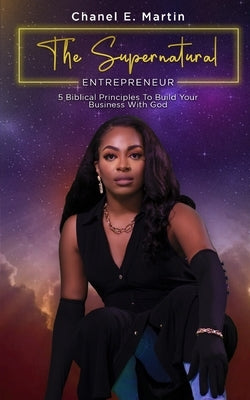 The Supernatural Entrepreneur: 5 Biblical Principles to Build Your Business with God Paperback Beyond the Book Media LLC
