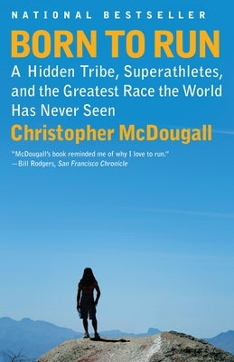 Born to Run: A Hidden Tribe, Superathletes, and the Greatest Race the World Has Never Seen Paperback Vintage