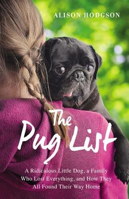 The Pug List: A Ridiculous Little Dog, a Family Who Lost Everything, and How They All Found Their Way Home Paperback Zondervan