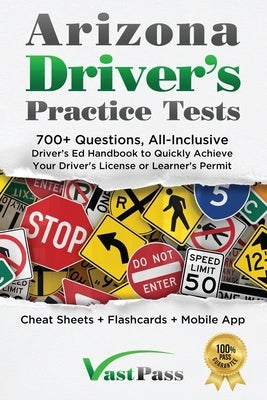 Arizona Driver's Practice Tests: 700+ Questions, All-Inclusive Driver's Ed Handbook to Quickly achieve your Driver's License or Learner's Permit (Chea Paperback Stanley Vast
