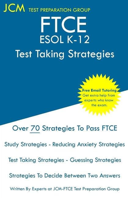 FTCE ESOL K-12 - Test Taking Strategies: FTCE 047 Exam - Free Online Tutoring - New 2020 Edition - The latest strategies to pass your exam. Paperback Jcm Test Preparation Group