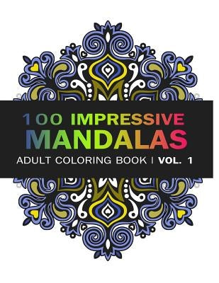 Mandala Coloring Book: 100 IMRESSIVE MANDALAS Adult Coloring BooK ( Vol. 1): Stress Relieving Patterns for Adult Relaxation, Meditation Paperback Createspace Independent Publishing Platform