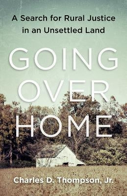 Going Over Home: A Search for Rural Justice in an Unsettled Land Paperback Chelsea Green Publishing Company