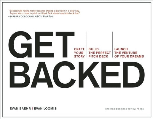 Get Backed: Craft Your Story, Build the Perfect Pitch Deck, and Launch the Venture of Your Dreams Harvard Business Review Press