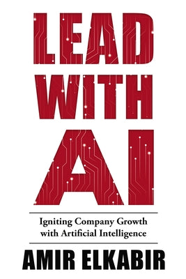 Lead With AI: Igniting Company Growth with Artificial Intelligence Paperback Business Expert Press
