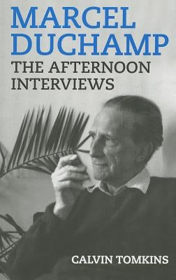 Marcel Duchamp: The Afternoon Interviews Badlands Unlimited