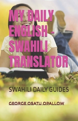 My Daily English - Swahili Translator: Swahili Daily Guides Paperback Independently Published