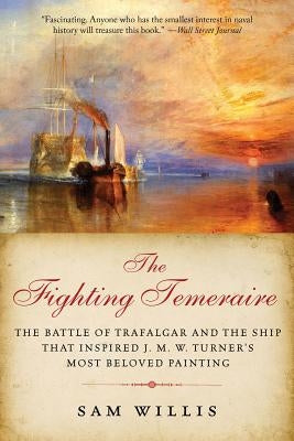 The Fighting Temeraire: The Battle of Trafalgar and the Ship that Inspired J. M. W. Turner's Most Beloved Painting Paperback Pegasus Books