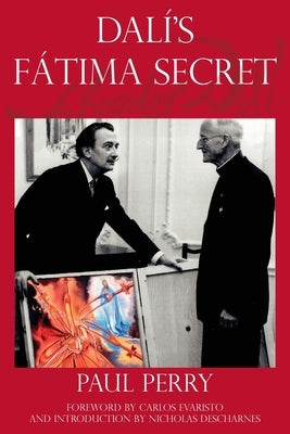 Dalí's Fátima Secret: A True Story of Salvador Dalí, the Apparitions of Fátima, and an American's Heavenly Inspiration from Hell Paperback Sakkara Productions, LLC