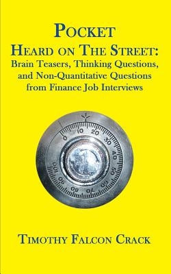 Pocket Heard on the Street: Brain Teasers, Thinking Questions, and Non-Quantitative Questions from Finance Job Interviews Paperback Timothy Crack