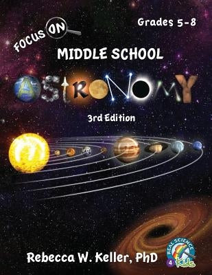 Focus On Middle School Astronomy Student Textbook 3rd Edition Paperback Gravitas Publications, Inc.