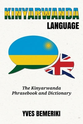 Kinyarwanda Language: The Kinyarwanda Phrasebook and Dictionary Paperback Createspace Independent Publishing Platform