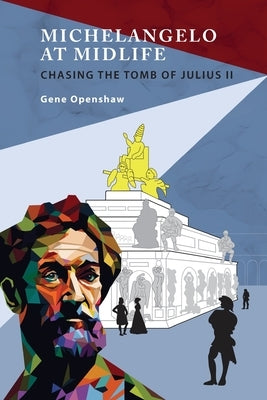 Michelangelo at Midlife: Chasing the Tomb of Julius II Paperback Miner of Light Press