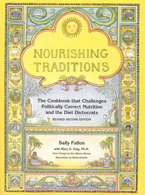 Nourishing Traditions: The Cookbook That Challenges Politically Correct Nutrition and the Diet Dictocrats by Fallon, Sally