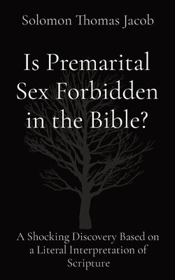 Is Premarital Sex Forbidden in the Bible?: A Shocking Discovery Based on a Literal Interpretation of Scripture Paperback Stj Publishing