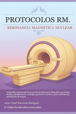 Protocolos Rm: Resonancia Magnética Nuclear by Navarrete Rodríguez, Israel