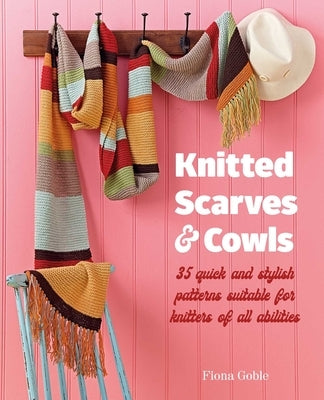 Knitted Scarves and Cowls: 35 Quick and Stylish Patterns Suitable for Knitters of All Abilities Paperback Cico