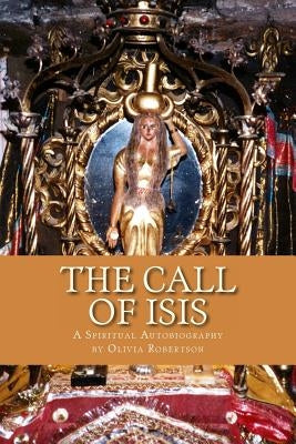The Call of Isis: A Spiritual Autobiography Paperback Createspace Independent Publishing Platform