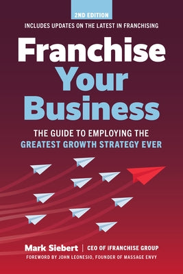 Franchise Your Business: The Guide to Employing the Greatest Growth Strategy Ever Paperback Entrepreneur Press